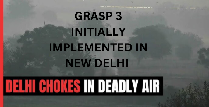 GRASP 3 INITIALLY IMPLEMENTED IN NEW DELHI || WHAT EXACTLY IS GRASP 3 SITUATION ?